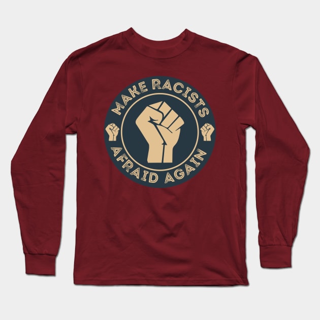 Make Racists Afraid Again Long Sleeve T-Shirt by DragonTees